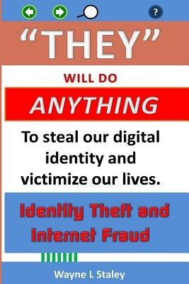 They Will Do Anything: Identity Theft and Internet Fraud by Staley, Wayne L.