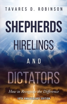 Shepherds, Hirelings and Dictators, 10th Anniversary Edition: How to Recognize the Difference by Robinson, Tavares D.