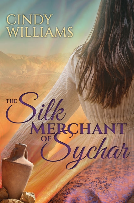 The Silk Merchant of Sychar by Williams, Cindy