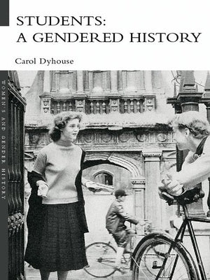 Students: A Gendered History by Dyhouse, Carol