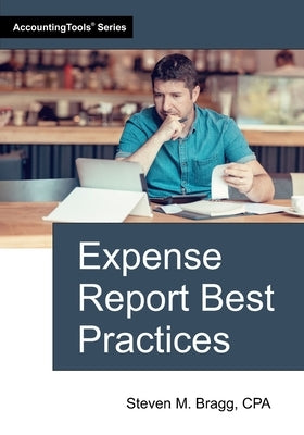 Expense Report Best Practices by Bragg, Steven M.