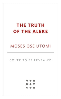 The Truth of the Aleke by Utomi, Moses Ose