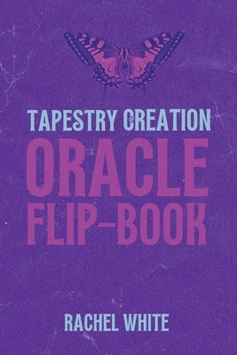 Oracle Flipbook: Tapestry of Creation by White, Rachel