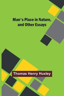 Man's Place in Nature, and Other Essays by Henry Huxley, Thomas