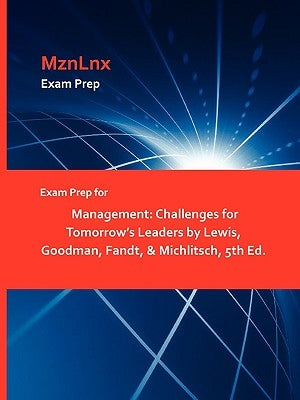 Exam Prep for Management: Challenges for Tomorrow's Leaders by Lewis, Goodman, Fandt, & Michlitsch, 5th Ed. by Mznlnx