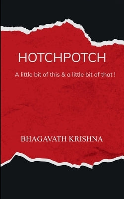 HOTCHPOTCH A little bit of this, A little bit of that by Krishna, Bhagavath