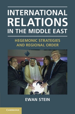 International Relations in the Middle East: Hegemonic Strategies and Regional Order by Stein, Ewan