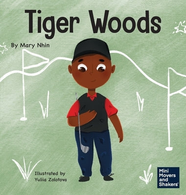 Tiger Woods: A Kid's Book About Overcoming Personal Challenges and a Speech Disorder by Nhin, Mary