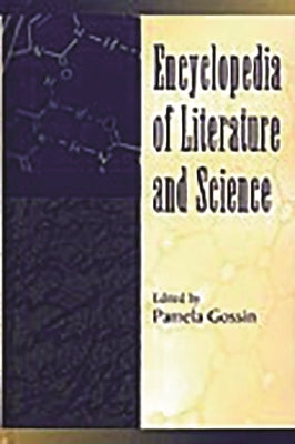 Encyclopedia of Literature and Science by Gossin, Pamela