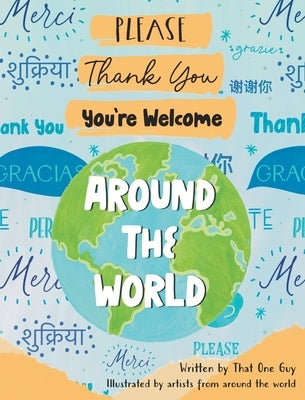 Please, Thank You, You're Welcome Around the World by That One Guy