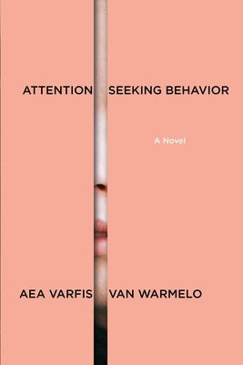 Attention-Seeking Behavior: A Novel by Varfis-Van Warmelo, Aea