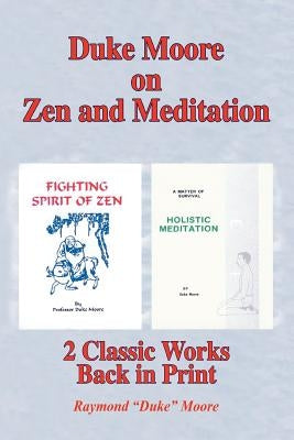 Duke Moore on Zen and Meditation: Fighting Spirit of Zen & Holistic Meditation by Moore, Raymond Duke