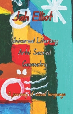 Universal Literary Arts: Sacred Geometry by Elliot, Jah