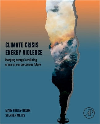 Climate Crisis Energy Violence: Mapping Energy's Enduring Grasp on a Vulnerable Future by Finley-Brook, Mary