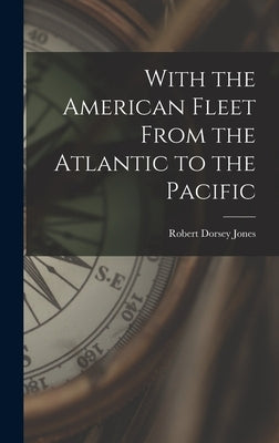 With the American Fleet From the Atlantic to the Pacific by Jones, Robert Dorsey 1876-
