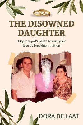 The Disowned Daughter: A Cypriot girl's plight to marry for love by breaking tradition by de Laat, Dora