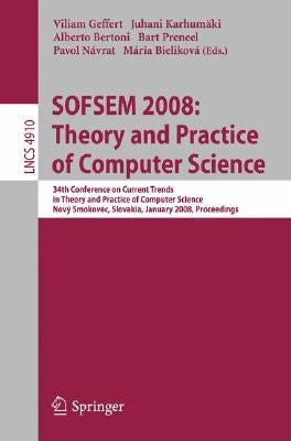 Sofsem 2008: Theory and Practice of Computer Science: 34th Conference on Current Trends in Theory and Practice of Computer Science, Nový Smokovec, Slo by Geffert, Villiam