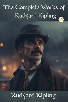 The Complete Works of Rudyard Kipling by Kipling, Rudyard