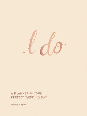 I Do: A Planner for Your Perfect Wedding Day by Hagen, Shelly