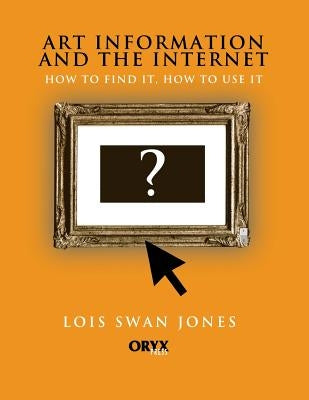 Art Information and the Internet by Jones, Lois Swan