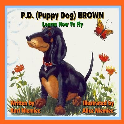 P.D. (Puppy Dog) Brown: Learns How To Fly by Niemiec, Alice