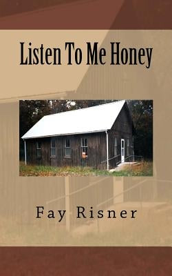 Listen To Me Honey by Risner, Fay