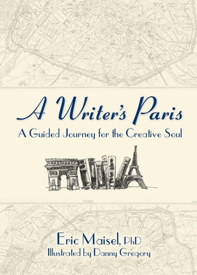A Writer's Paris: A Guided Journey for the Creative Soul by Maisel, Eric