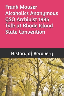 Frank Mauser Alcoholics Anonymous GSO Archivist 1995 Talk at Rhode Island State Convention by History of Recovery