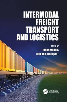Intermodal Freight Transport and Logistics by Monios, Jason