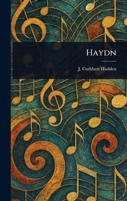 Haydn by Hadden, J. Cuthbert (James Cuthbert)