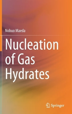 Nucleation of Gas Hydrates by Maeda, Nobuo