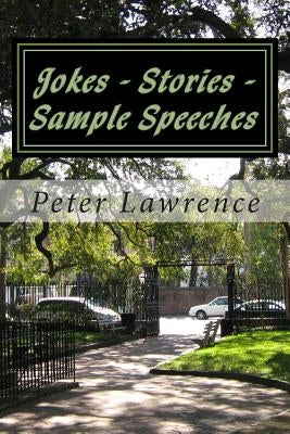 Jokes - Stories - Sample Speeches For All Occasions: How To Make Successful Speeches by Lawrence, Peter G.