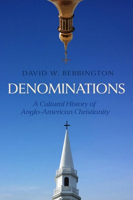 Denominations: A Cultural History of Anglo-American Christianity by Bebbington, David W.