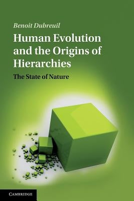 Human Evolution and the Origins of Hierarchies: The State of Nature by Dubreuil, Benoît