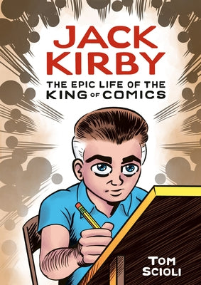 Jack Kirby: The Epic Life of the King of Comics by Scioli, Tom
