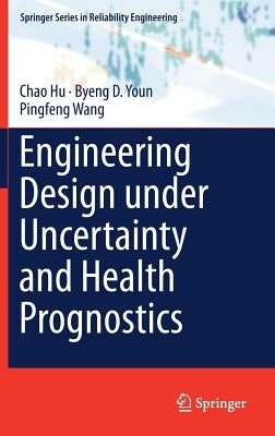 Engineering Design Under Uncertainty and Health Prognostics by Hu, Chao