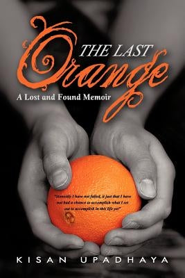 The Last Orange: A Lost and Found Memoir by Upadhaya, Kisan