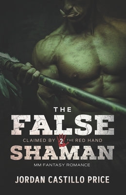The False Shaman: MM Fantasy Romance by Price, Jordan Castillo