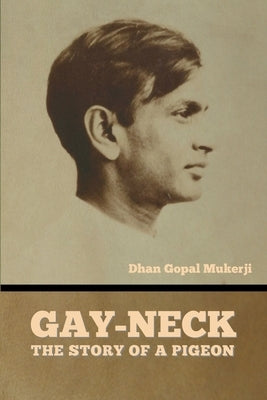 Gay-Neck: The Story of a Pigeon by Mukerji, Dhan Gopal