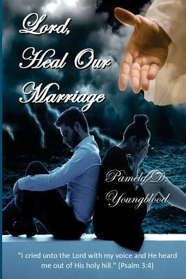 Lord, Heal Our Marriage by Youngblood, Pamela D.