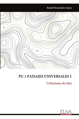 Pu 1 Paisajes Universales 1: Urbanismo de islas by López, Rafael Hernández