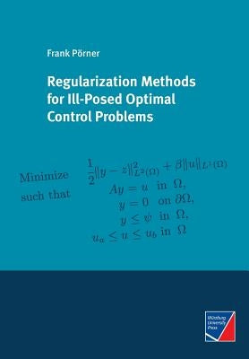 Regularization Methods for Ill-Posed Optimal Control Problems by Pörner, Frank