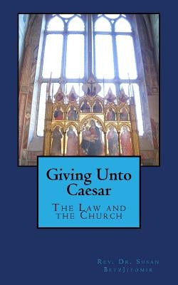 Giving Unto Caesar: The Law and the Church by Betsjitomir Jd, Susan