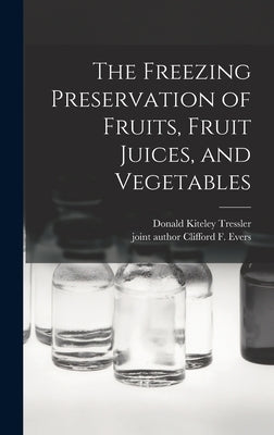 The Freezing Preservation of Fruits, Fruit Juices, and Vegetables by Tressler, Donald Kiteley 1894-