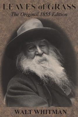 Leaves of Grass: The Original 1855 Edition by Whitman, Walt