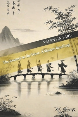 The Journey to the West: A Modern Retelling by Saric, Valentin