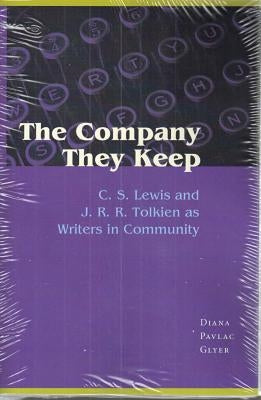 The Company They Keep: C.S. Lewis and J.R.R. Tolkien as Writers in Community by Glyer, Diana Pavlac