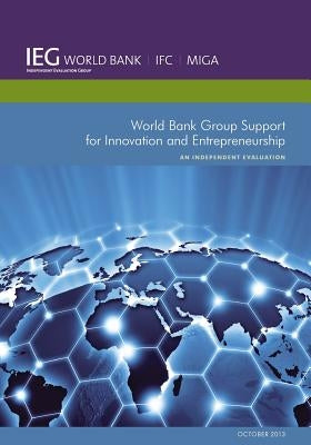 World Bank Group Support for Innovation and Entrepreneurship: An Independent Evaluation by World Bank, World Bank