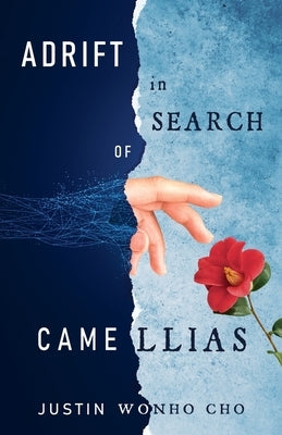 Adrift in Search of Camellias by Cho, Justin W.