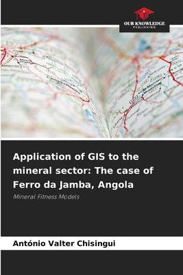 Application of GIS to the mineral sector: The case of Ferro da Jamba, Angola by Chisingui, António Valter